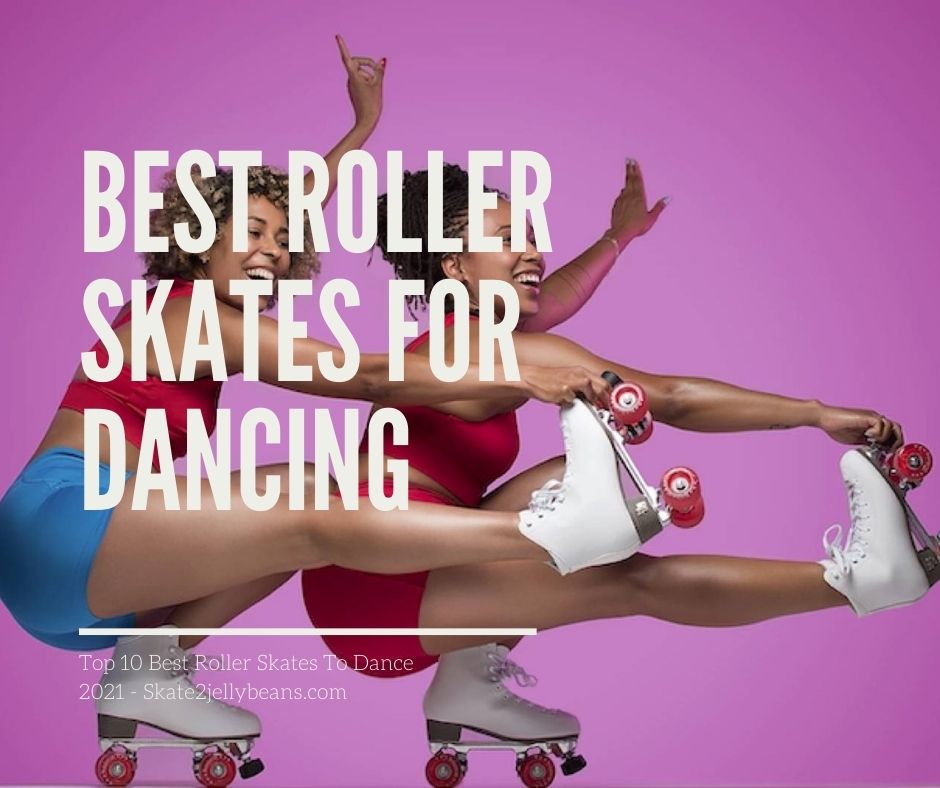 best-roller-skates-for-dancing-review-2021-top-10-choices